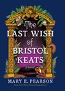 The Last Wish of Bristol Keats - Mary E. Pearson - 9781420531060