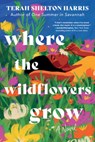 Where the Wildflowers Grow - Terah Shelton Harris - 9781420536461