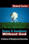 Sense and Goodness Without God - Richard Carrier - 9781420802931