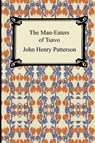 The Man-Eaters of Tsavo - John Henry Patterson - 9781420923872