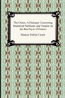 The Orator, A Dialogue Concerning Oratorical Partitions, and Treatise on the Best Style of Orators - Marcus Tullius Cicero - 9781420934335