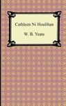 Cathleen Ni Houlihan - William Butler Yeats ; W B Yeats - 9781420941579
