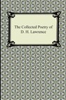 The Collected Poetry of D. H. Lawrence - D H Lawrence - 9781420947502