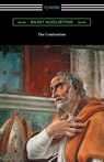 The Confessions of Saint Augustine (Translated by Edward Bouverie Pusey with an Introduction by Arthur Symons) - Saint Augustine - 9781420951967