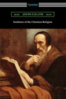 Institutes of the Christian Religion - John Calvin - 9781420973211
