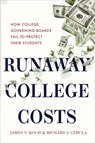 Runaway College Costs - KOCH,  James V. (Board of Visitors Professor of Economics Emeritus and President Emeritus, Old Dominion University) ; Cebula, Richard J. (Walker/Wells Fargo Endowed Chair in Finance, George Mason University and and and Fairfax, VA and) - 9781421438887