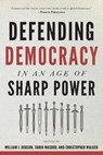Defending Democracy in an Age of Sharp Power - William J. Dobson ; Tarek Masoud ; Christopher (Executive Director Walker - 9781421448046