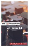 The Conversation on Higher Ed - Mary L. (Associate Dean of Strategic Initiatives and Community Engagement Churchill - 9781421451398