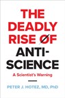 The Deadly Rise of Anti-science - Peter J. (Dean for the National School of Tropical Medicine Hotez - 9781421451671