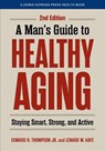 A Man's Guide to Healthy Aging - Edward H. Thompson ; Lenard W. (University of Maine) Kaye - 9781421453255