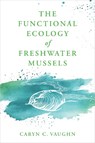 The Functional Ecology of Freshwater Mussels - Caryn C. (University of Oklahoma) Vaughn - 9781421453521