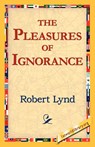 The Pleasures of Ignorance - Robert Lynd - 9781421811840
