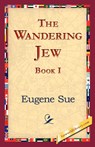 The Wandering Jew, Book I - Eugene Sue - 9781421824703