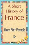 A Short History of France - Platt Parmele Mary Platt Parmele ; Mary Platt Parmele - 9781421848532