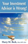 Your Investment Advisor is Wrong! - Harry M Beck - 9781421886435