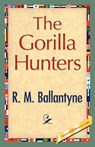 The Gorilla Hunters - M Ballantyne R M Ballantyne ; R M Ballantyne - 9781421896748