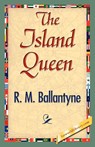 The Island Queen - M Ballantyne R M Ballantyne ; R M Ballantyne - 9781421896762