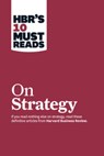 HBR's 10 Must Reads on Strategy (including featured article "What Is Strategy?" by Michael E. Porter) - Harvard Business Review ; Michael E. Porter ; Renee A. Mauborgne ; W. Chan Kim - 9781422157985