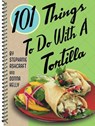 101 Things to Do with a Tortilla - Donna Kelly - 9781423608653