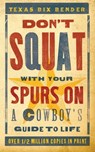 Don't Squat With Your Spurs On - Texas Bix Bender - 9781423609506