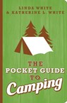 The Pocket Guide to Camping - Linda White ; Katherine L. White - 9781423620594