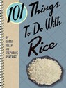 101 Things To Do With Rice - Donna Kelly ; Stephanie Ashcraft - 9781423640349