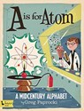 A is for Atom - Greg Paprocki - 9781423644262