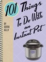 101 Things To Do With an Instant Pot - Donna Kelly - 9781423651185