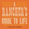 A Rancher's Guide to Life - Texas Bix Bender - 9781423651758
