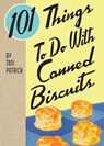 101 Things To Do With Canned Biscuits - Toni Patrich - 9781423656883