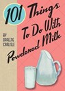 101 Things To Do With Powdered Milk - Darlene Carlisle - 9781423657033