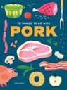 101 Things to Do With Pork - Eliza Cross - 9781423668534