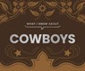 What I Know About Cowboys - Gibbs Smith - 9781423668602