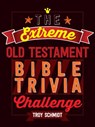 The Extreme Old Testament Bible Trivia Challenge - Troy Schmidt - 9781424552382