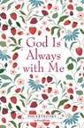 God Is Always with Me - Broadstreet Publishing Group LLC - 9781424572472
