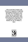 A Key to the Solar Compass, and Surveyor'S Companion; Comprising All the Rules Necessary For Use in the Field. Also, Description of the Linear Surveys, and Public Land System of the United States; Notes On the Barometer, Suggestions For An Outfit For A Surve - William Austin Burt - 9781425517427