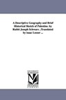 A Descriptive Geography and Brief Historical Sketch of Palestine. by Rabbi Joseph Schwarz ..Translated by isaac Leeser ... - Joseph Schwarz - 9781425559533