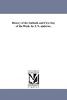 History of the Sabbath and First Day of the Week. by J. N. andrews. - John Nevins Andrews - 9781425560270