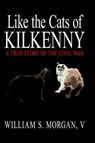 Like the Cats of Kilkenny - William S Morgan - 9781425912024