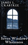 The Seven Windows to Wholeness - James Crabtree - 9781425947101