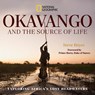 Okavango and the Source of Life: Exploring Africa's Lost Headwaters - Steve Boyes - 9781426224072