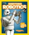 Everything Robotics - Jennifer Swanson ; National Geographic Kids - 9781426323317