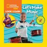 Look & Learn: Let's Make Music - National Geographic Kids ; Ruth A. Musgrave - 9781426329913