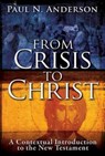 From Crisis to Christ - Paul N. Anderson - 9781426751042