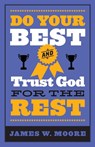 Do Your Best And Trust God For The Rest - James W. Moore - 9781426771866