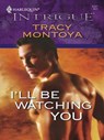 I'll Be Watching You - Tracy Montoya - 9781426815454