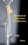 A Handbook of Laboratory Glassblowing (Concise Edition) - Bernard D. Bolas - 9781427619402