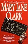 Let Me Whisper in Your Ear - Mary Jane Clark - 9781429902908