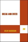 Break and Enter - Colin Harrison - 9781429905244