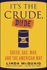 It's the Crude, Dude - Linda McQuaig - 9781429907163